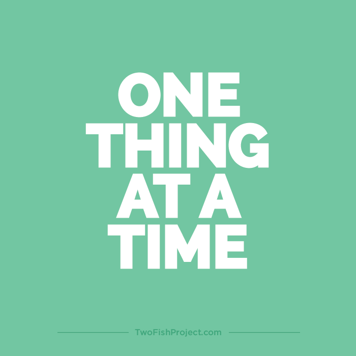 This is the first thing. The one (one) thing. One at a time. Things take time. One thing book.